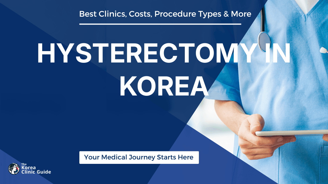 Hysterectomy in Korea | Best Clinics, Costs, Procedure Types & More