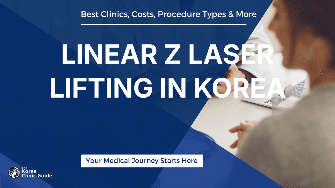 Linear Z Laser Lifting in Korea | Best Clinics, Costs, Procedure Types & More