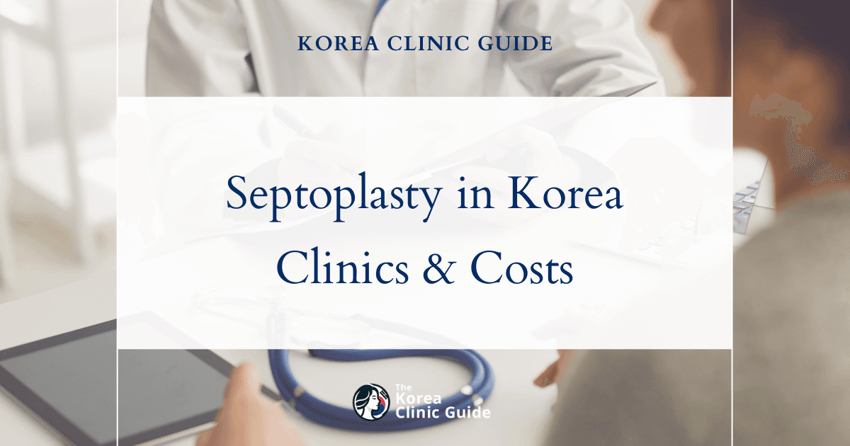 Septoplasty in Korea | Best Clinics, Costs, Procedure Types & More