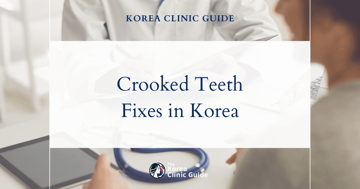 Fixing Crooked Teeth in Korea: A Comprehensive Guide to Achieving a Perfect Smile
