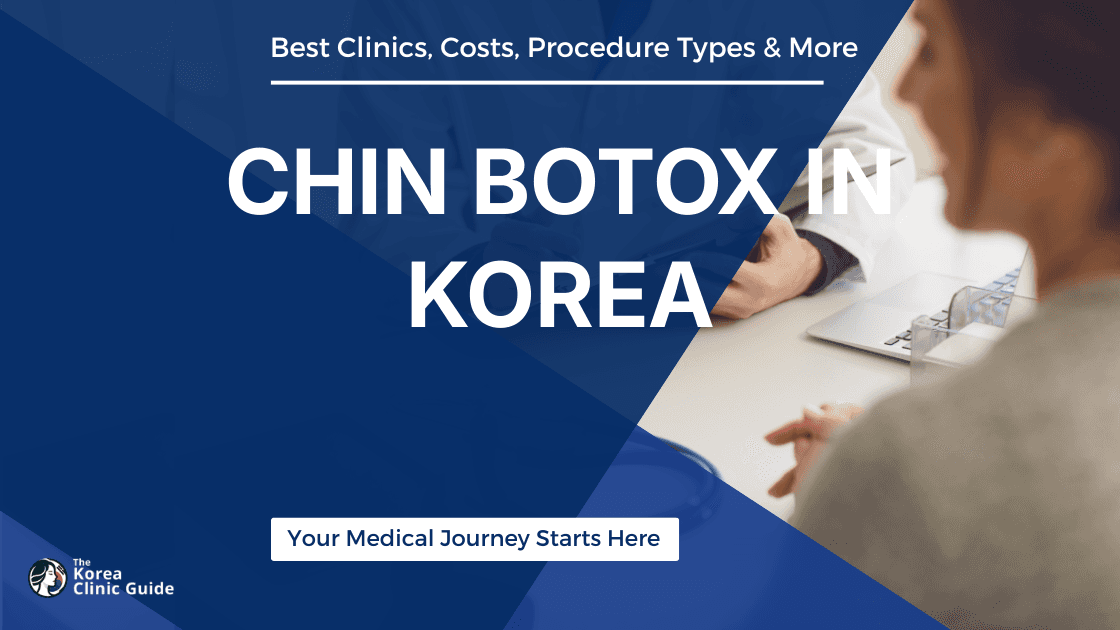 Chin Botox in Korea | Best Clinics, Costs, Procedure Types & More