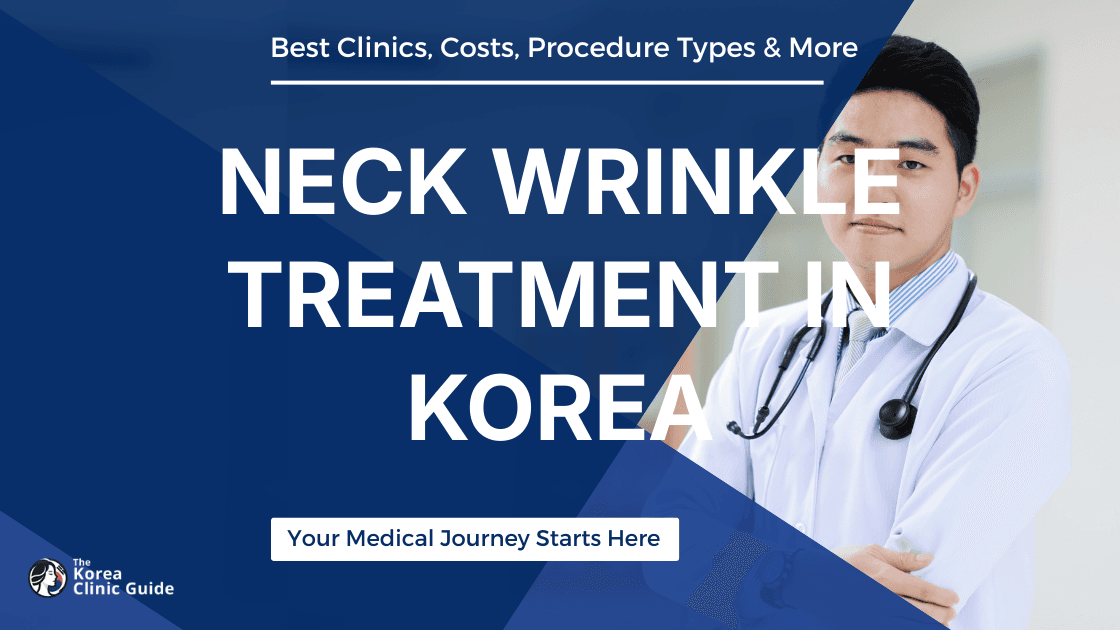 Neck Wrinkle Treatment in Korea | Best Clinics, Costs, Procedure Types & More