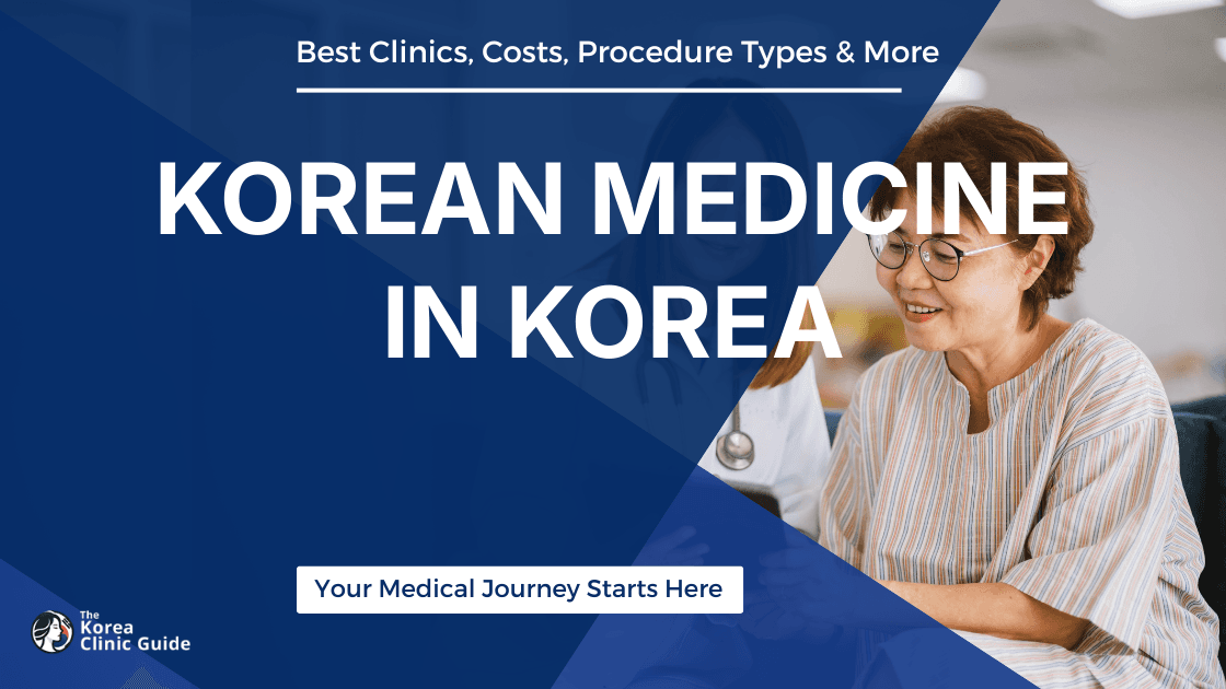 Korean Medicine in Korea | Best Clinics, Costs, Procedure Types & More