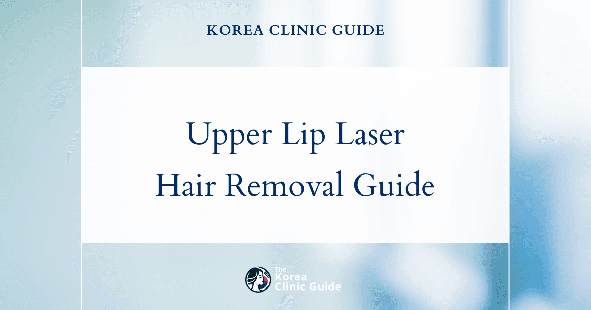 Upper Lip Laser Hair Removal in Korea | Best Clinics, Costs, Procedure Types & More