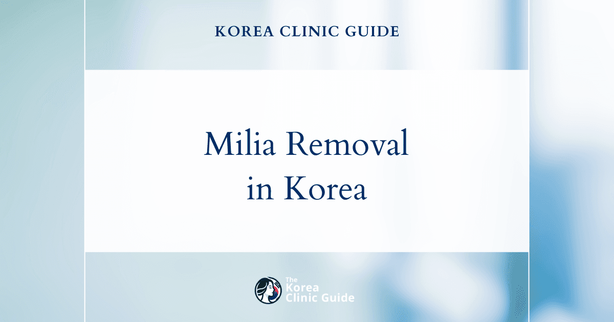 Milia Removal in Korea | Best Clinics, Costs, Procedure Types & More