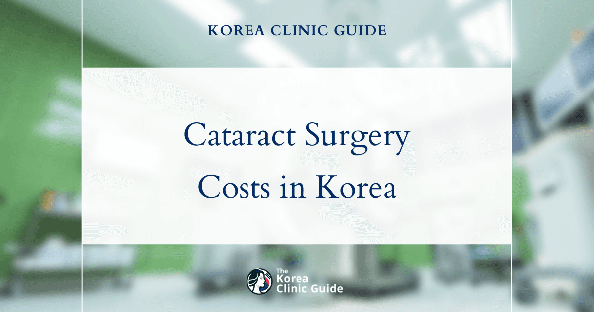 The Cost of Cataract Surgery in Korea | Costs, Factors Influencing The Price, Vs Cost in USA, Turkey, Mexico & More