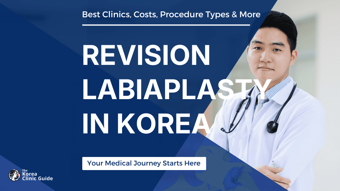 Revision Labiaplasty in Korea | Best Clinics, Costs, Procedure Types & More