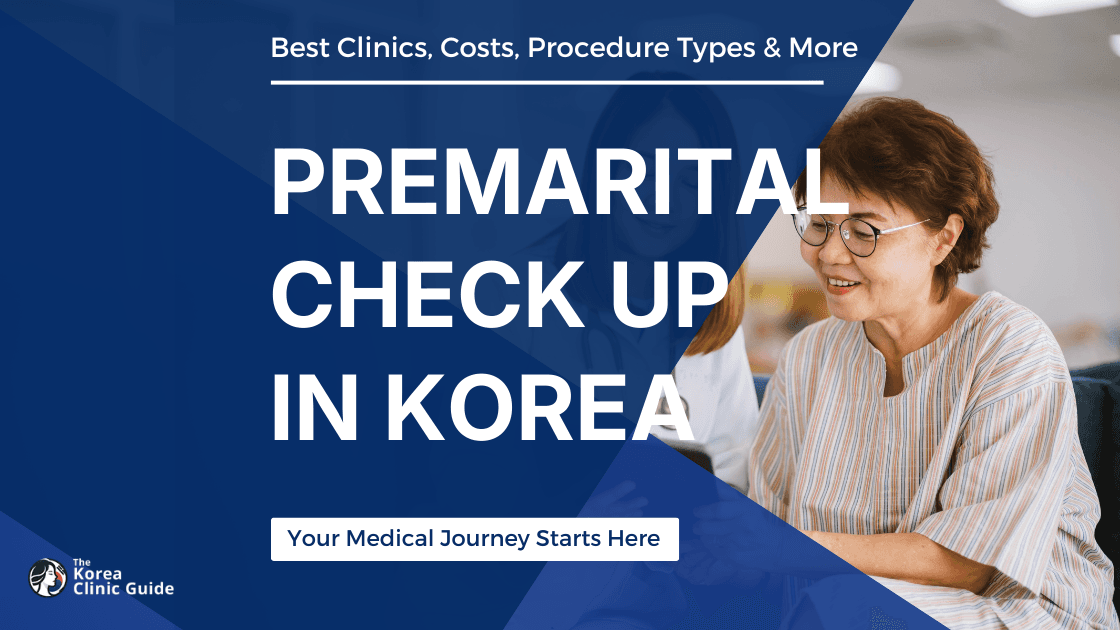 Premarital Check-up in Korea | Best Clinics, Costs, Procedure Types & More