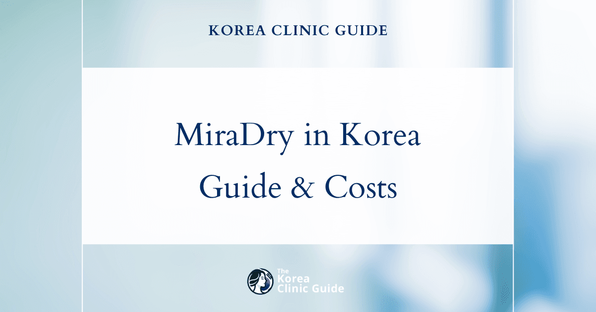 MiraDry in Korea | Best Clinics, Costs, Procedure Types & More