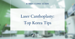 Laser Canthoplasty in Korea | Best Clinics, Costs, Procedure Types & More