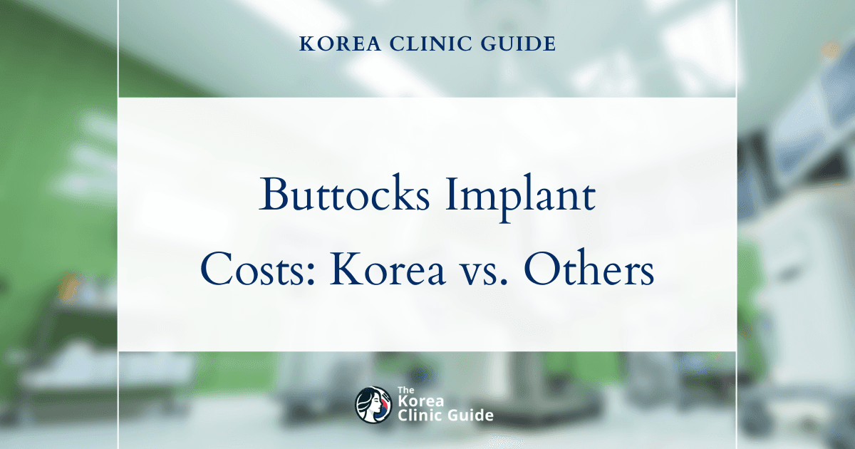 The Cost of Buttocks Implants in Korea | Costs, Factors Influencing The Price, Vs Cost in USA, Turkey, Mexico & More