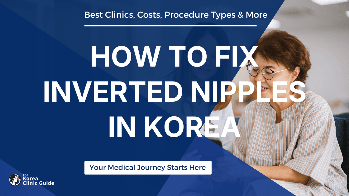 How to Fix Inverted Nipples in Korea: Demystifying the Process