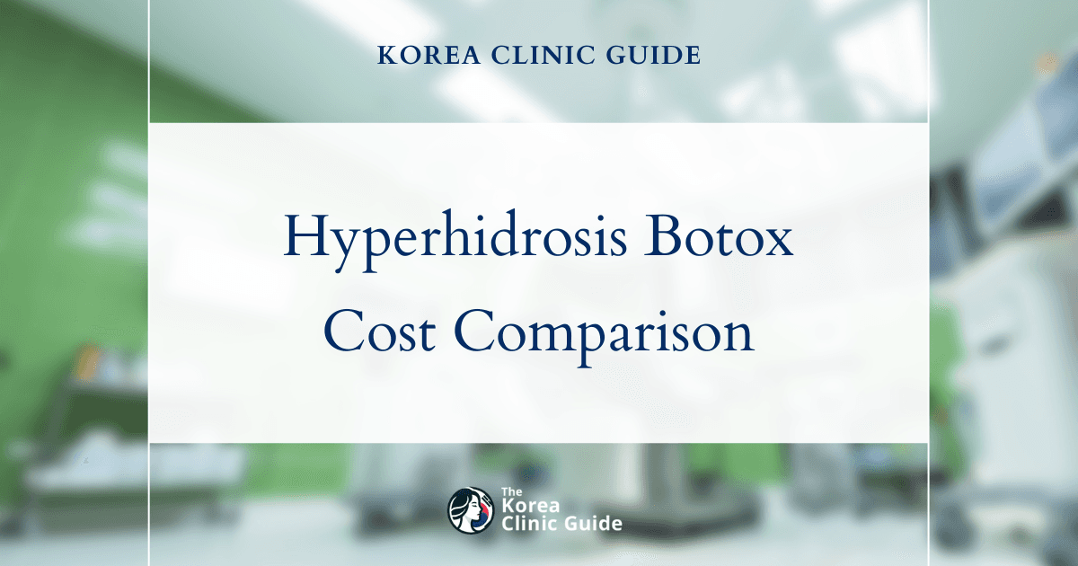 The Cost of Hyperhidrosis Botox in Korea | Costs, Factors Influencing The Price, Vs Cost in USA, Turkey, Mexico & More