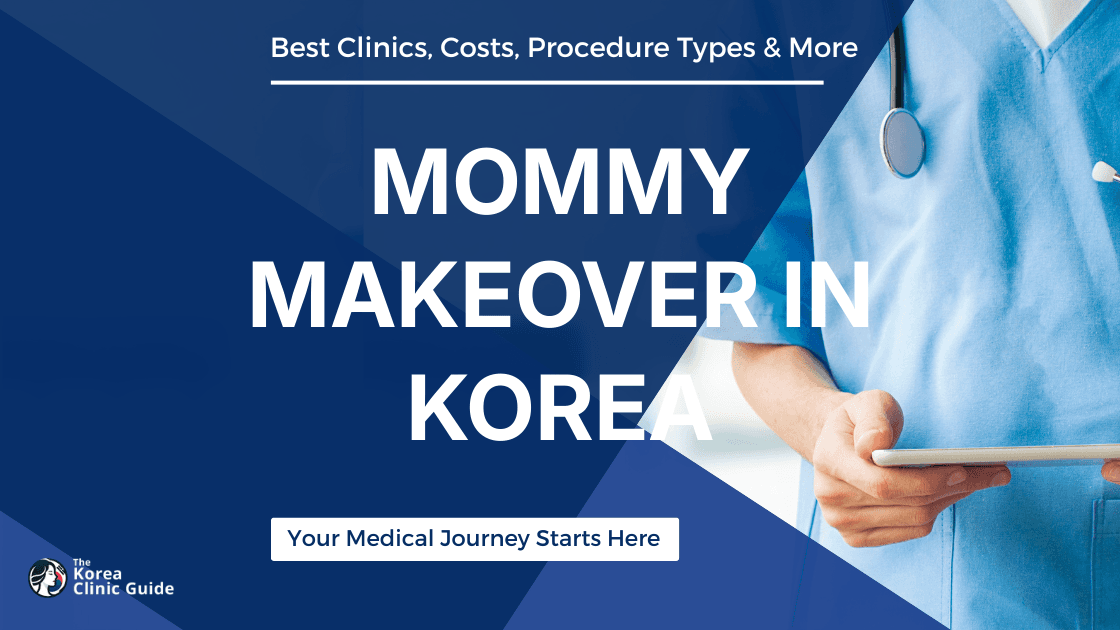 Mommy Makeover in Korea | Best Clinics, Costs, Procedure Types & More