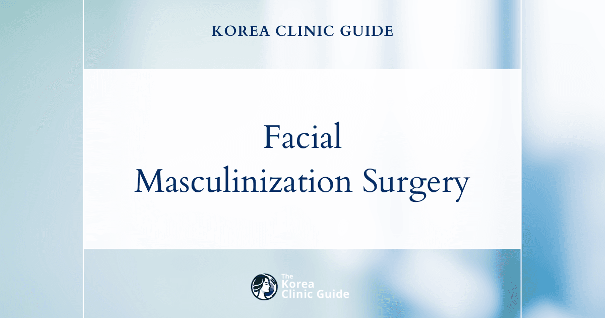 Facial Masculinization Surgery in Korea | Best Clinics, Costs, Procedure Types & More