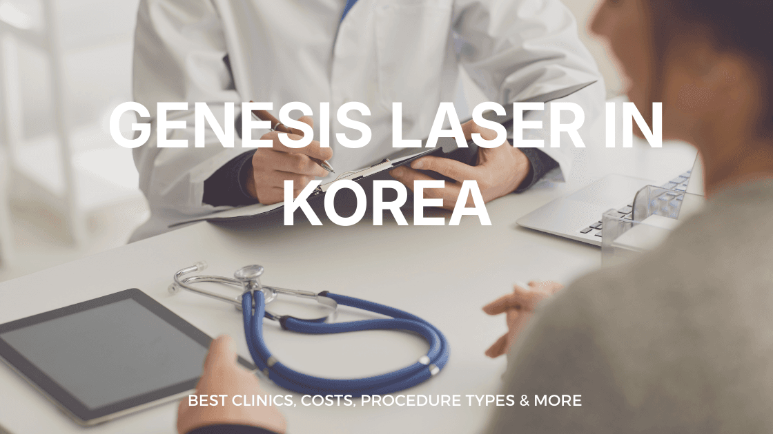 Genesis Laser in Korea | Best Clinics, Costs, Procedure Types & More