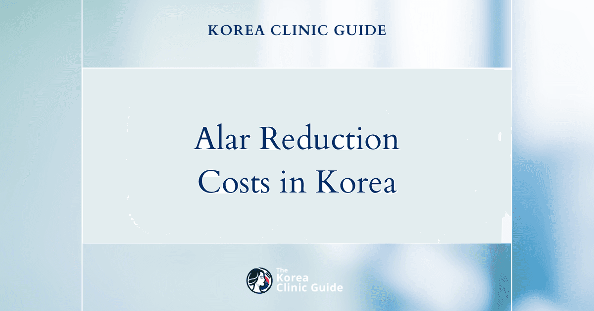 The Cost of Alar Reduction in Korea | Costs, Factors Influencing The Price, Vs Cost in USA, Turkey, Mexico & More