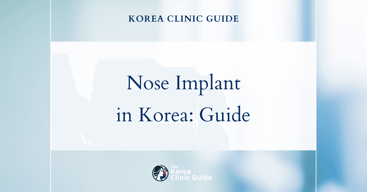 Nose Implant in Korea | Best Clinics, Costs, Procedure Types & More