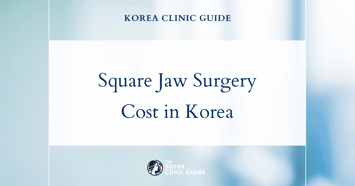 The Cost of Square Jaw Surgery in Korea | Costs, Factors Influencing The Price, Vs Cost in USA, Turkey, Mexico & More