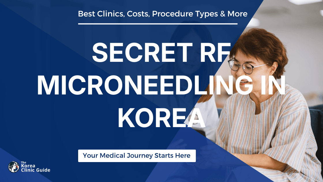 Secret RF Microneedling in Korea | Best Clinics, Costs, Procedure Types & More