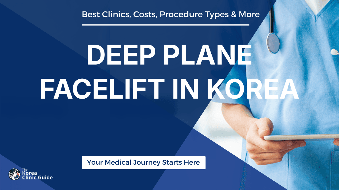 Deep Plane Facelift in Korea | Best Clinics, Costs, Procedure Types & More