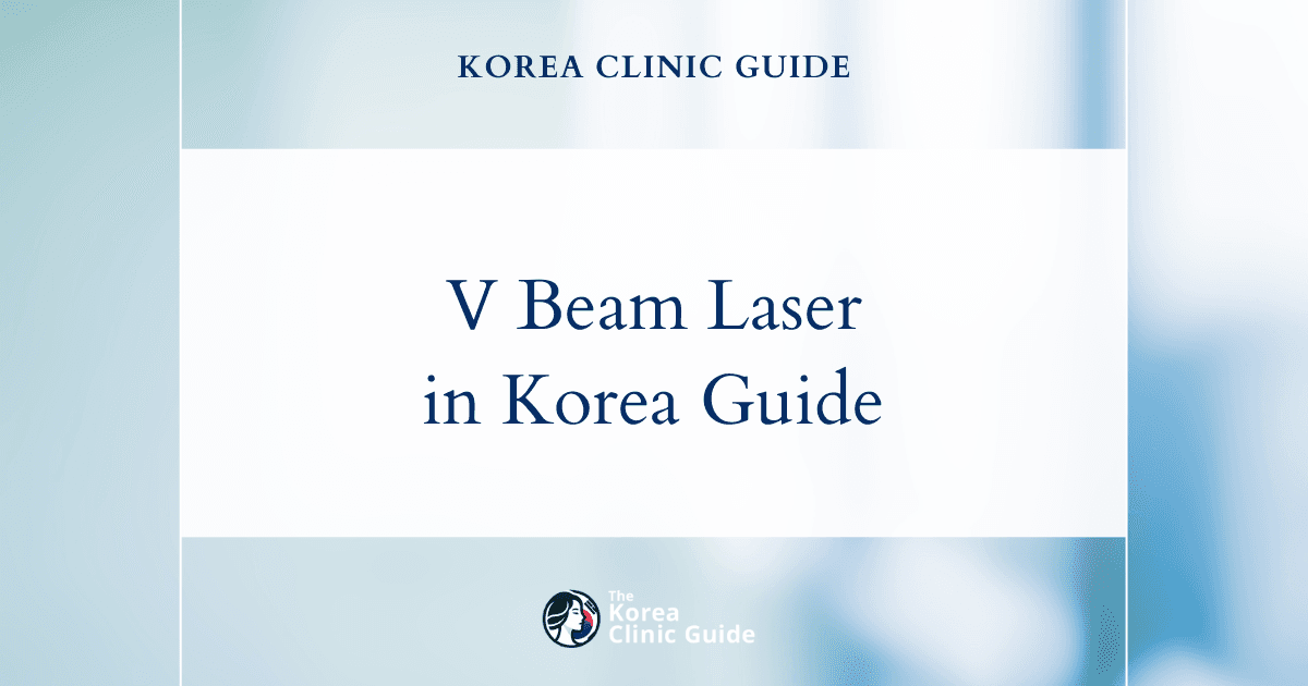 V Beam laser in Korea | Best Clinics, Costs, Procedure Types & More