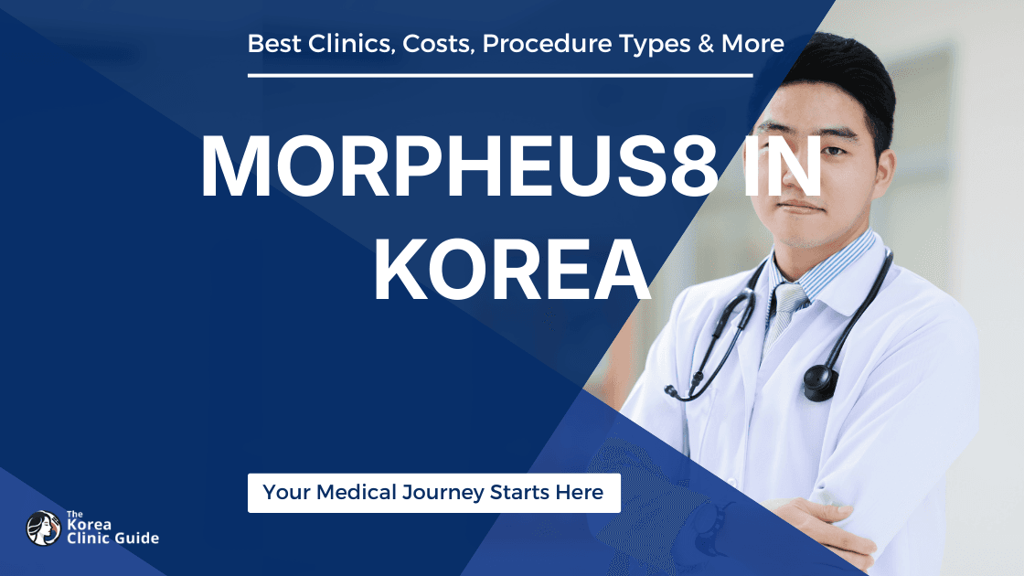 Unveiling Morpheus8 in Korea: A Comprehensive Guide to Getting the Revolutionary Treatment