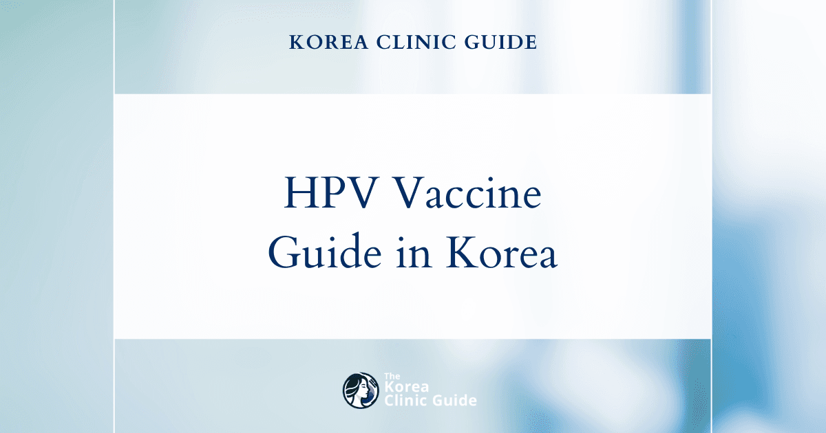 HPV Vaccine Gardasil 9 in Korea | Best Clinics, Costs, Procedure Types & More