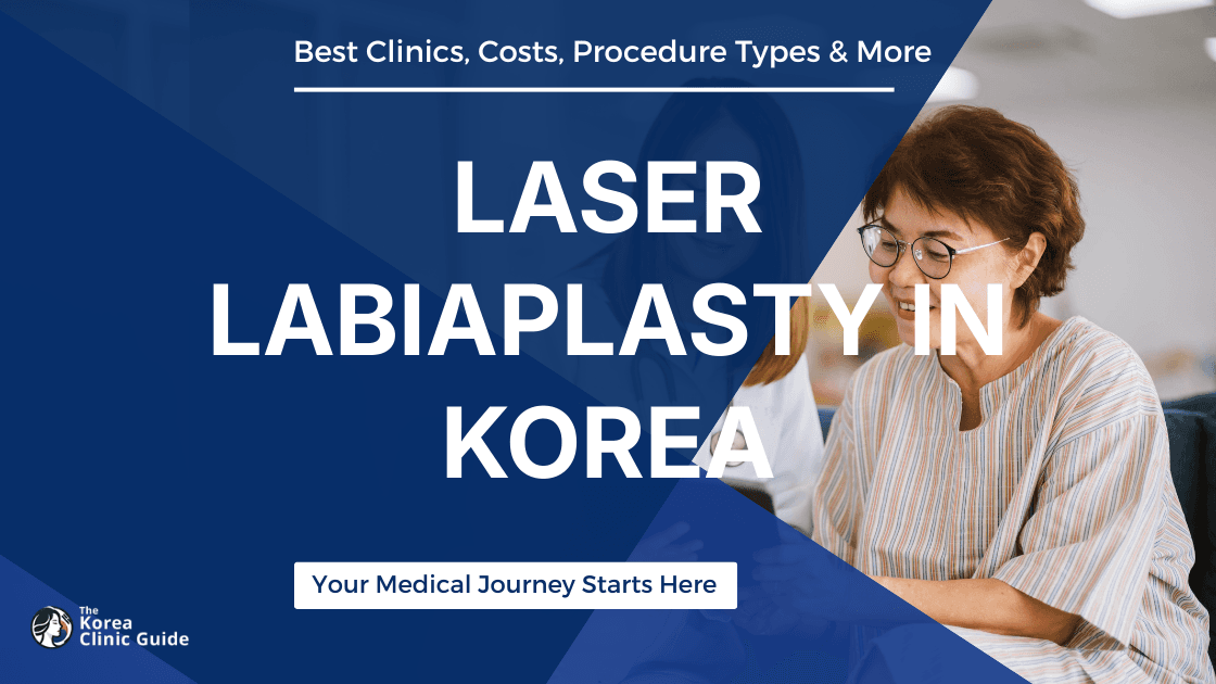 Laser Labiaplasty in Korea | Best Clinics, Costs, Procedure Types & More