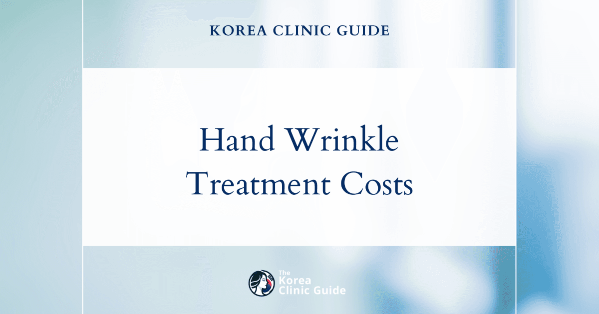 The Cost of Hand Wrinkle Treatment in Korea | Costs, Factors Influencing The Price, Vs Cost in USA, Turkey, Mexico & More