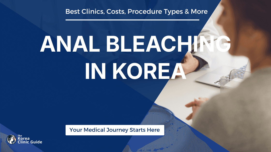 Anal Bleaching in Korea | Best Clinics, Costs, Procedure Types & More