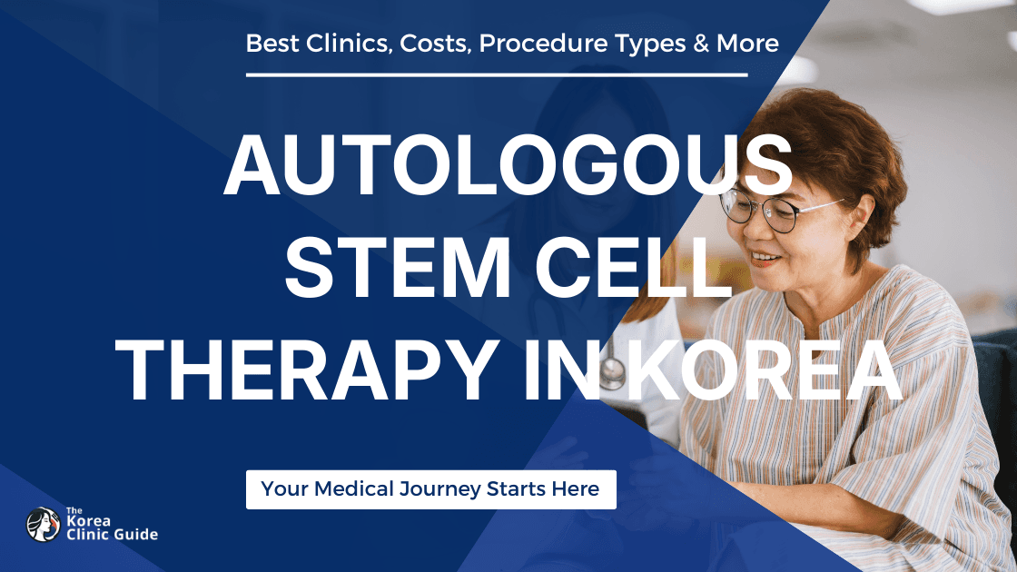 Autologous Stem Cell Therapy in Korea | Best Clinics, Costs, Procedure Types & More