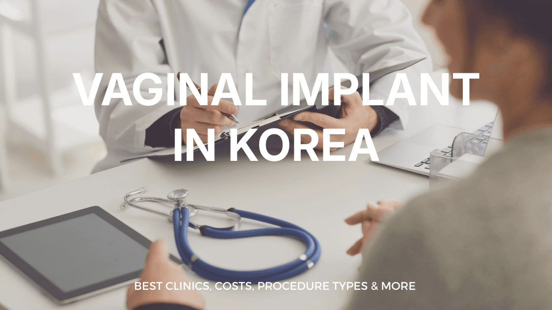 Vaginal Implant in Korea | Best Clinics, Costs, Procedure Types & More