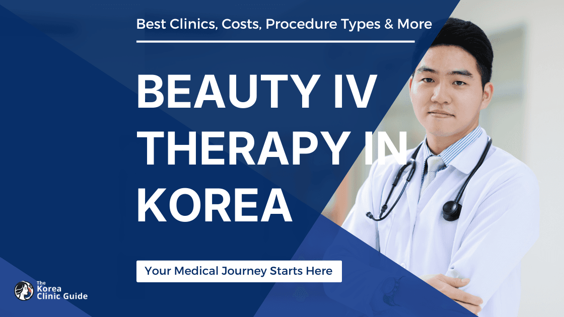 Beauty IV Therapy in Korea (Seoul) | Best Clinics, Costs, Procedure Types & More