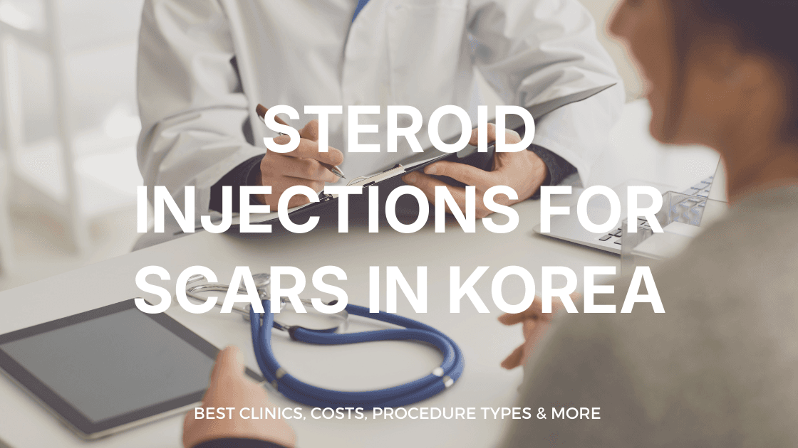 Steroid Injections for Scars in Korea | Best Clinics, Costs, Procedure Types & More