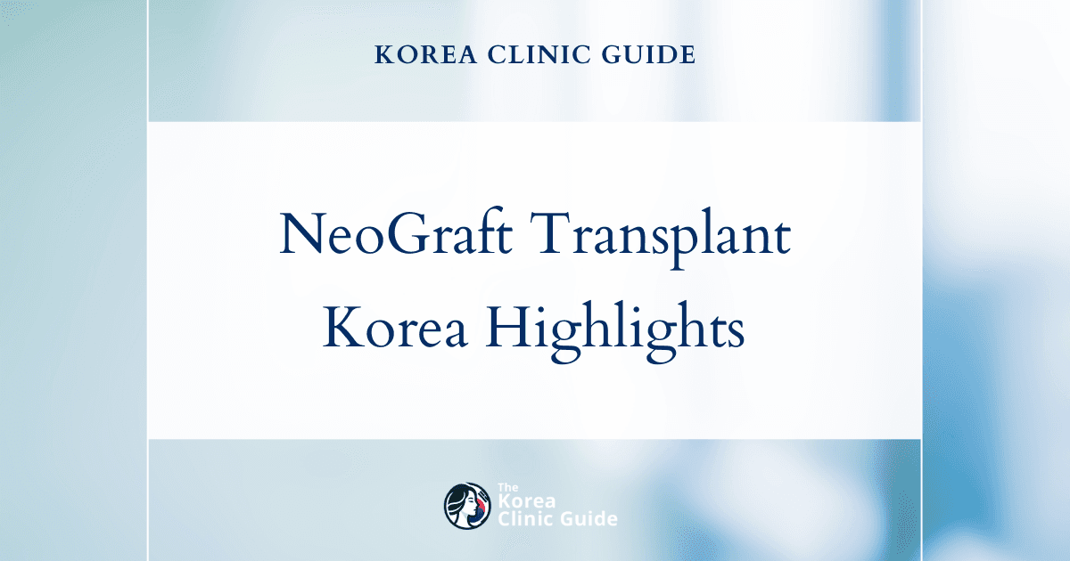 NeoGraft Transplant in Korea | Best Clinics, Costs, Procedure Types & More