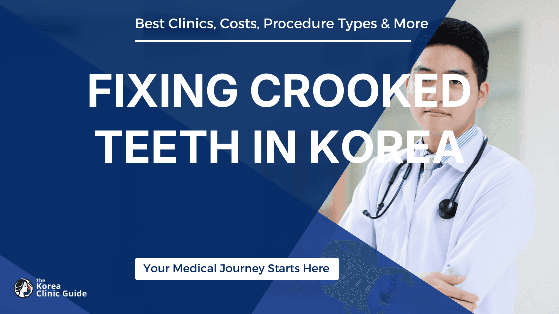 Fixing Crooked Teeth in Korea: A Comprehensive Guide to Achieving a Perfect Smile
