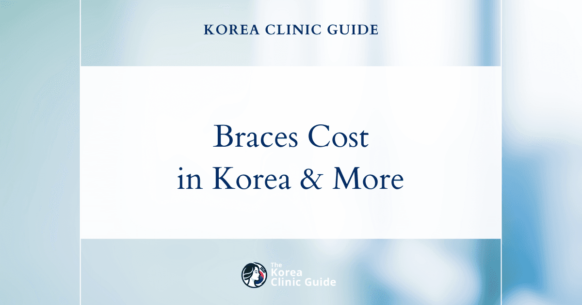 The Cost of Braces in Korea | Costs, Factors Influencing The Price, Vs Cost in USA, Turkey, Mexico & More