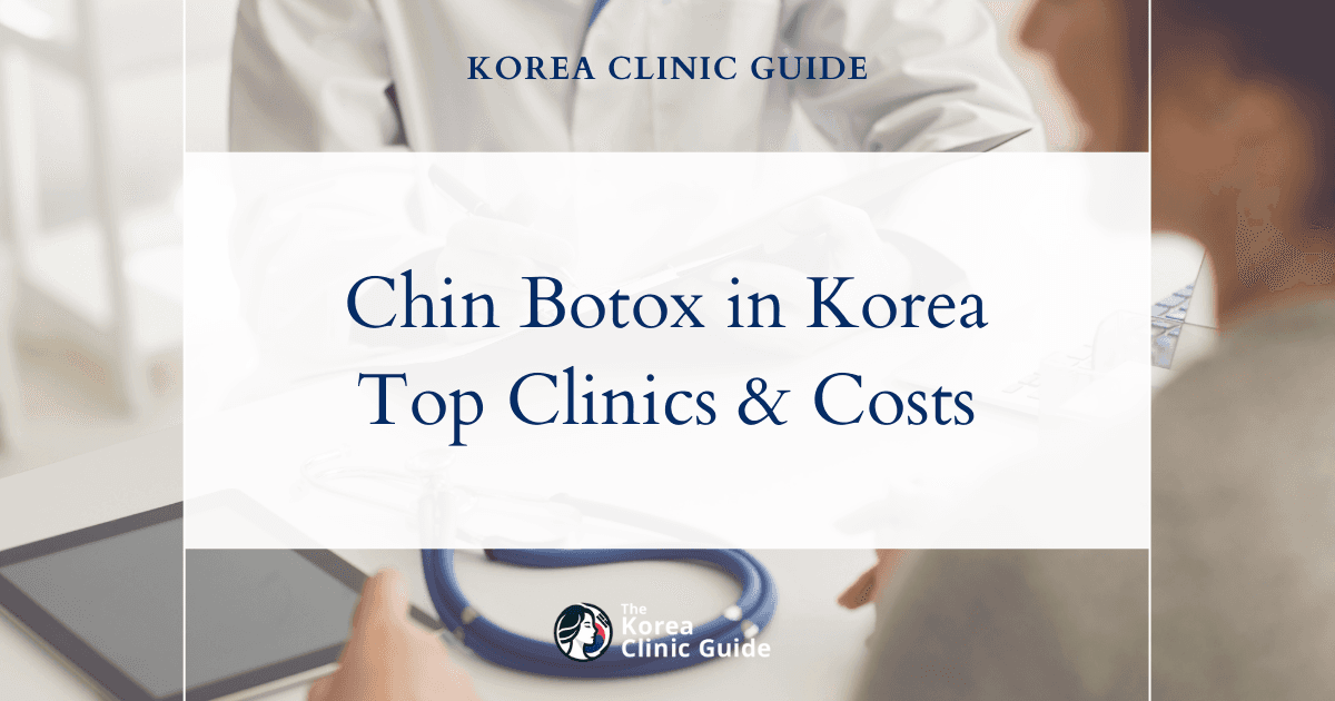 Chin Botox in Korea | Best Clinics, Costs, Procedure Types & More