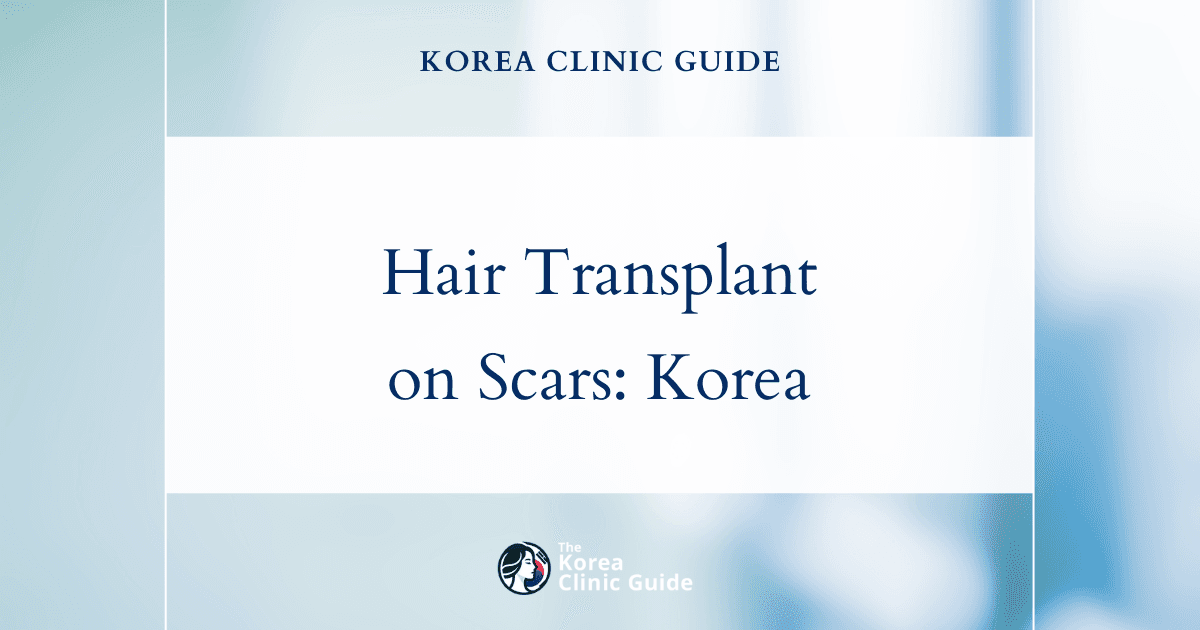 Hair transplant on Scar in Korea | Best Clinics, Costs, Procedure Types & More