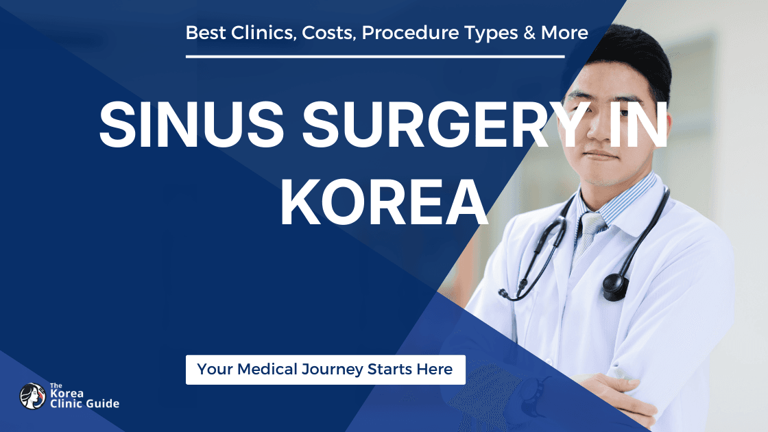 Sinus Surgery in Korea | Best Clinics, Costs, Procedure Types & More