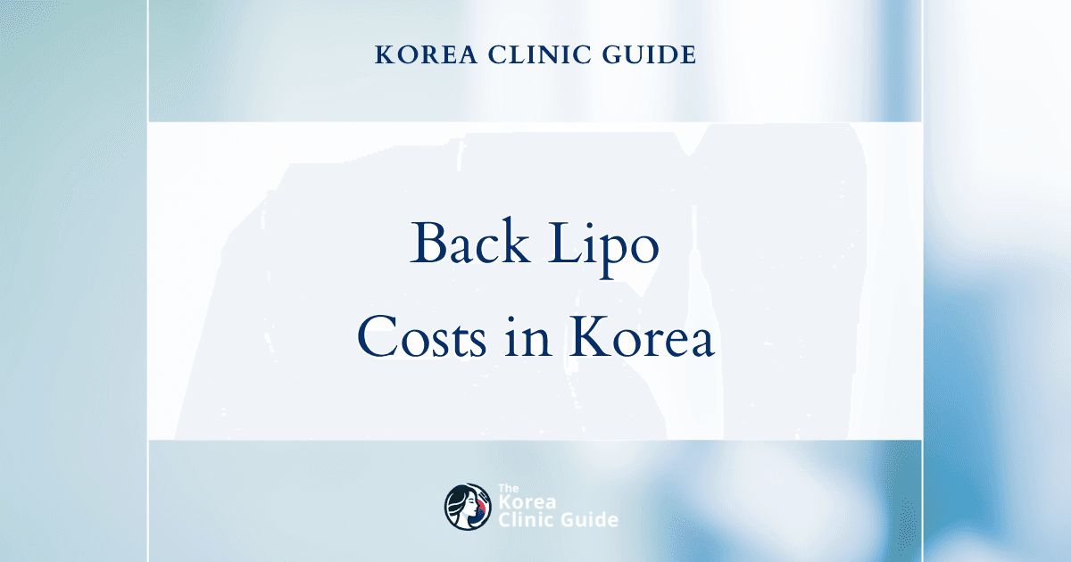 The Cost of Back Liposuction in Korea | Costs, Factors Influencing The Price, Vs Cost in USA, Turkey, Mexico & More