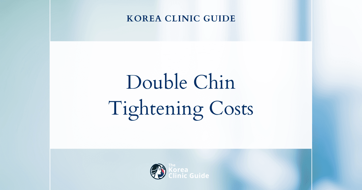 The Cost of Double Chin Tightening in Korea | Costs, Factors Influencing The Price, Vs Cost in USA, Turkey, Mexico & More