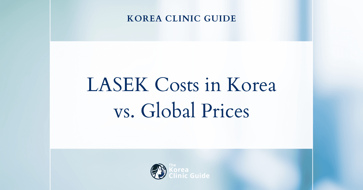 The Cost of LASEK in Korea | Costs, Factors Influencing The Price, Vs Cost in USA, Turkey, Mexico & More