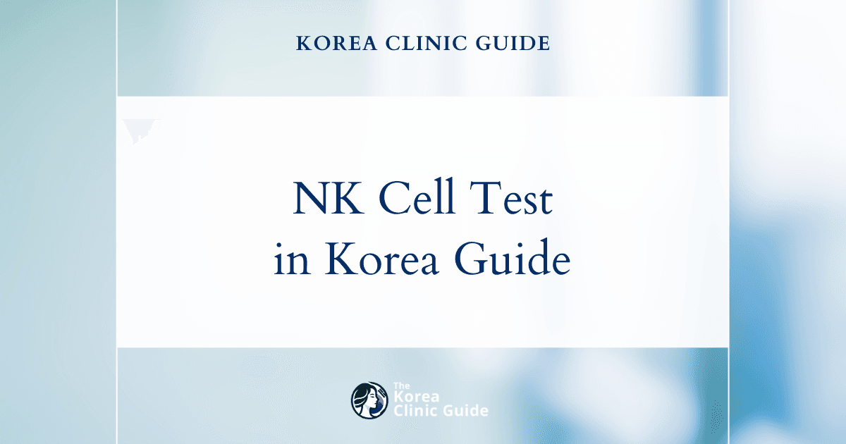 NK Cell Test in Korea | Best Clinics, Costs, Procedure Types & More