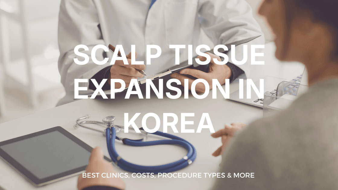 Scalp Tissue Expansion in Korea | Best Clinics, Costs, Procedure Types & More