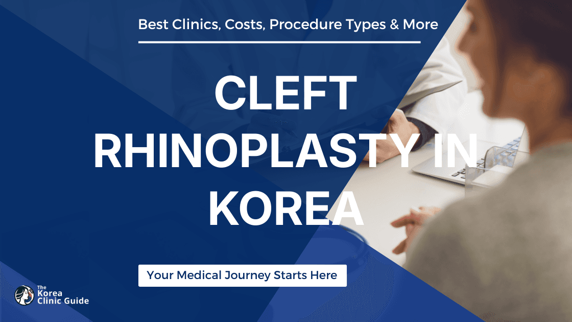 Cleft Rhinoplasty in Korea | Best Clinics, Costs, Procedure Types & More