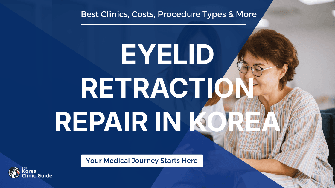 Eyelid Retraction Repair in Korea | Best Clinics, Costs, Procedure Types & More