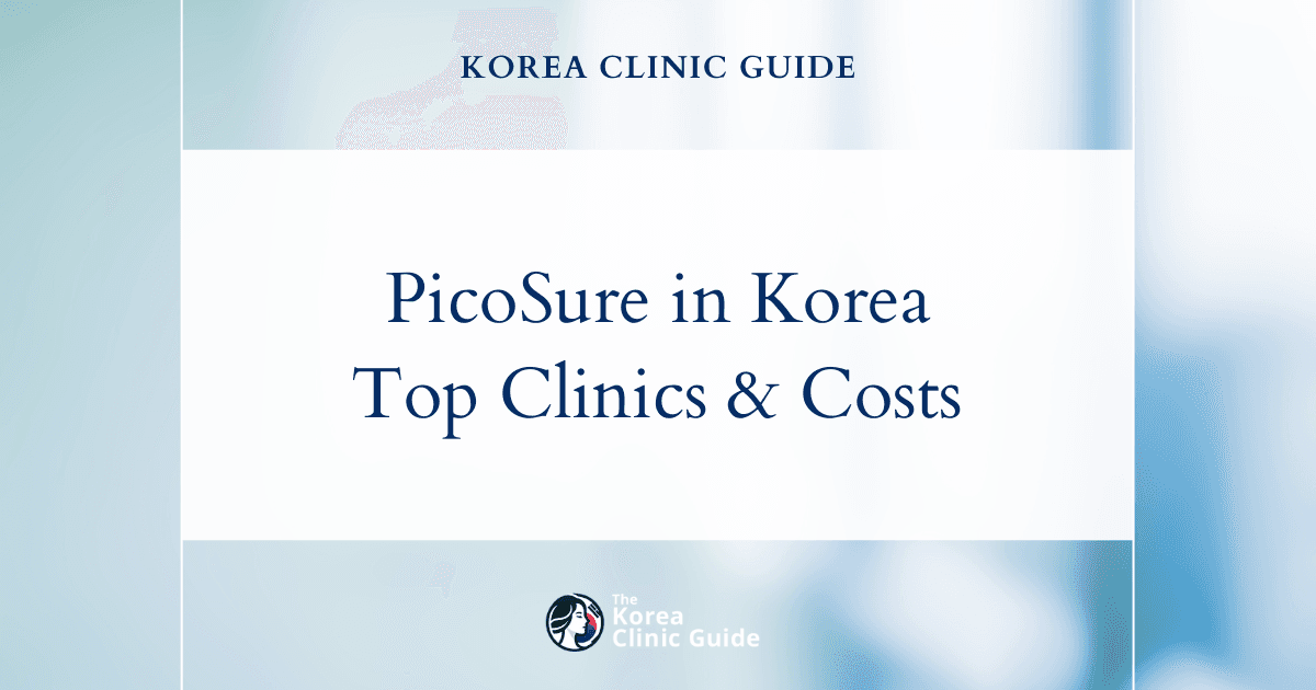 PicoSure in Korea | Best Clinics, Costs, Procedure Types & More