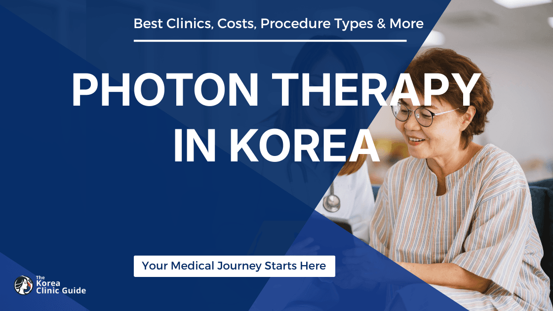 Photon Therapy in Korea | Best Clinics, Costs, Procedure Types & More